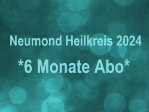 Neumond Heilkreis 2024 „6 Monate Abo“