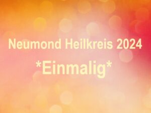 Neumond Heilkreis 2024 „Einmalig“