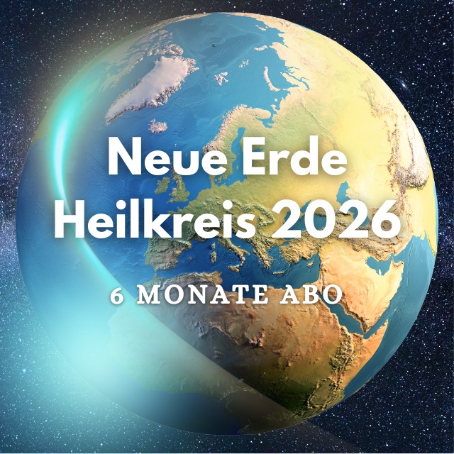 Neue Erde Heilkreis 2026 *6 Monate Abo
